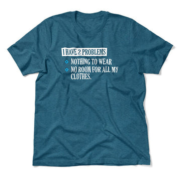 I Have 2 Problems Men/Unisex T-Shirt in Heather Deep Teal color